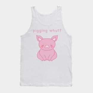 Pigging whut? cute pig waiting. Tank Top